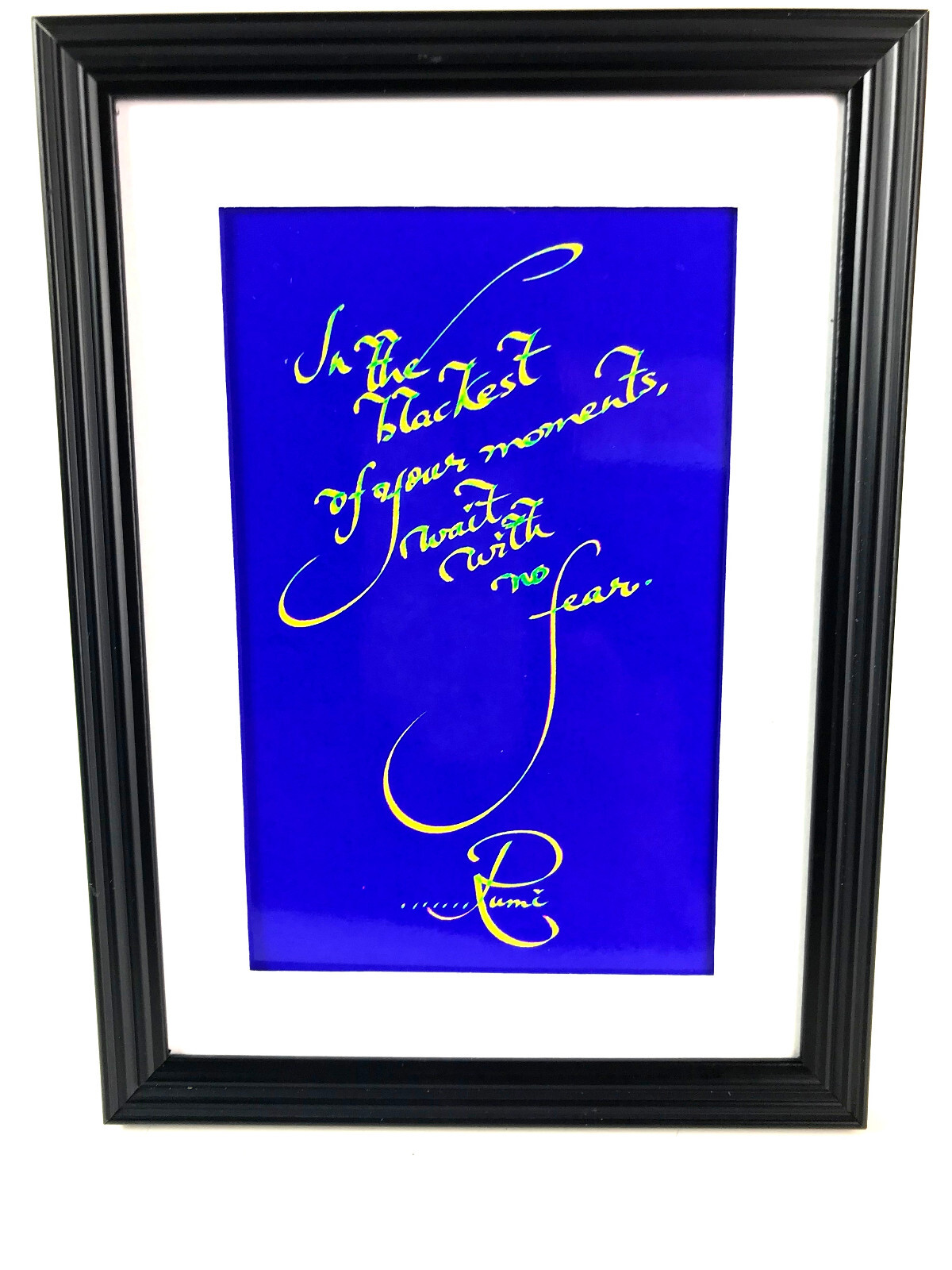 «IN THE BLACKEST OF YOUR MOMENTS.» .. «4X6 PRINT MATTED AND FRAMED READY TO HANG