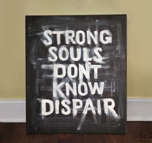 Strong Souls Don’t Know Dispair motivational quote 18 x 24 in oil on canvas