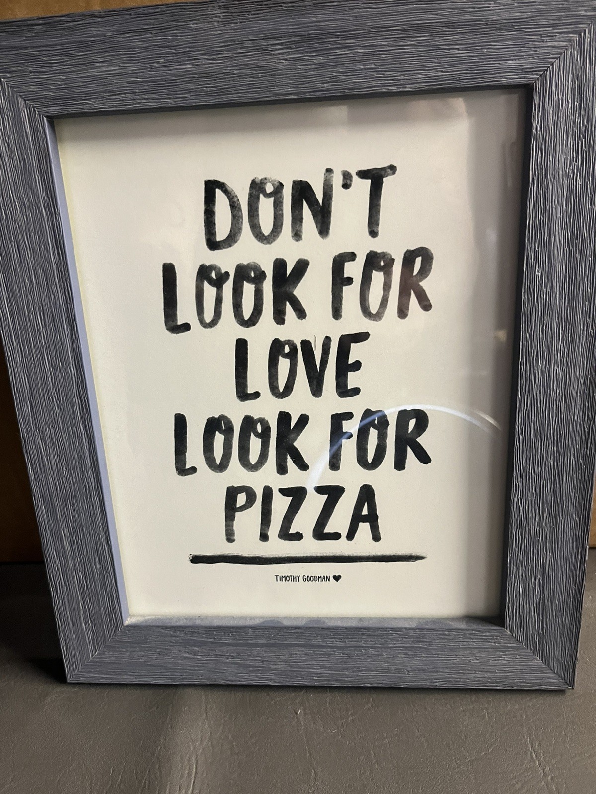 Picture – Dont Look For Love Look For Pizza By Timothy Goodman 12.5”x10.5”